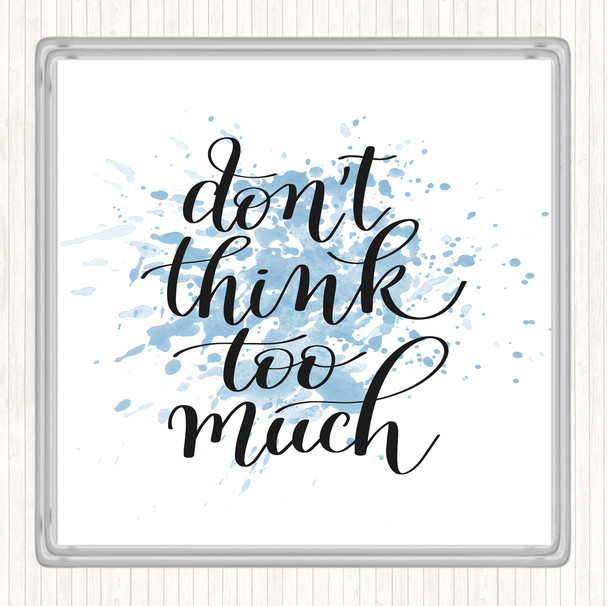 Blue White Don't Think Too Much Inspirational Quote Coaster