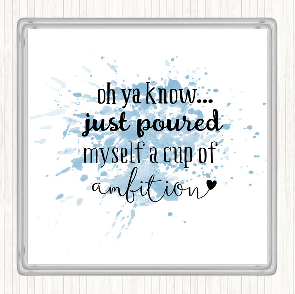 Blue White A Cup Of Ambition Inspirational Quote Coaster