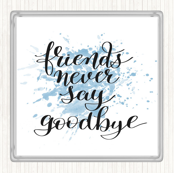 Blue White Friends Never Say Goodbye Inspirational Quote Coaster
