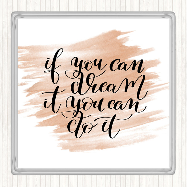 Watercolour If You Can Dream It You Can Do It Quote Coaster