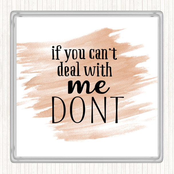 Watercolour If You Cant Deal With Me Quote Coaster