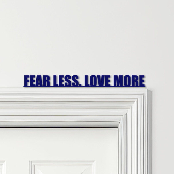 Door Topper Fear Less Love More Quote Various Colours Decorative Sign