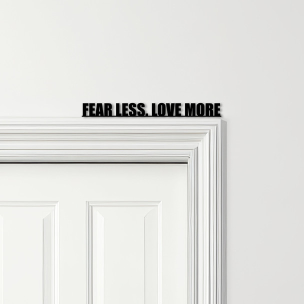 Door Topper Fear Less Love More Quote Various Colours Decorative Sign