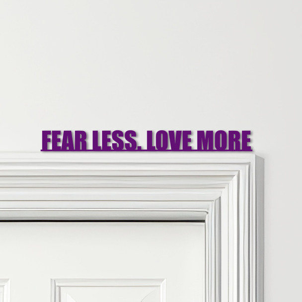 Door Topper Fear Less Love More Quote Various Colours Decorative Sign