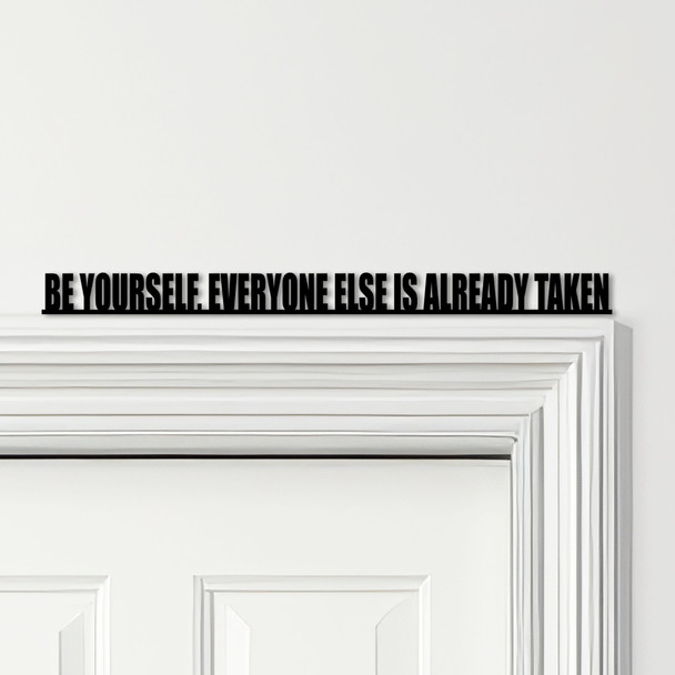 Door Topper Be Yourself, Everyone Else Is Already Taken Quote Any Colours Sign