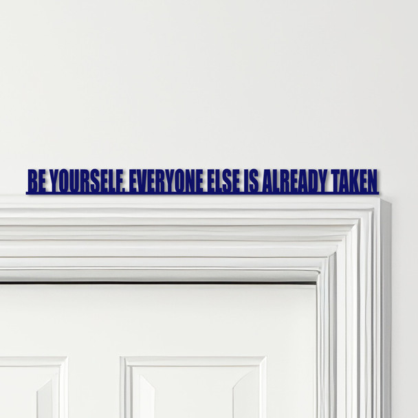 Door Topper Be Yourself, Everyone Else Is Already Taken Quote Any Colours Sign