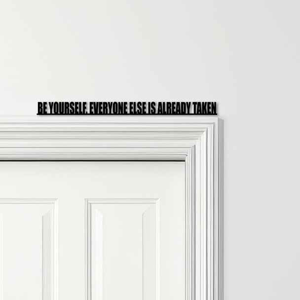 Door Topper Be Yourself, Everyone Else Is Already Taken Quote Any Colours Sign