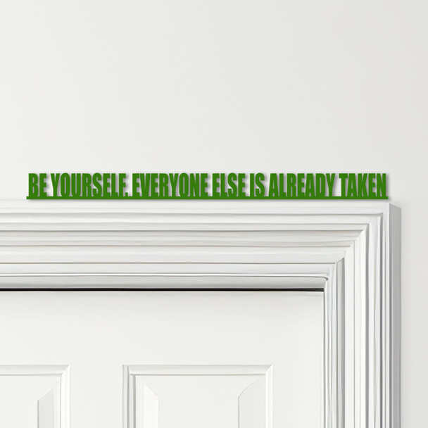 Door Topper Be Yourself, Everyone Else Is Already Taken Quote Any Colours Sign