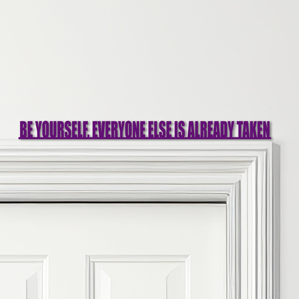 Door Topper Be Yourself, Everyone Else Is Already Taken Quote Any Colours Sign