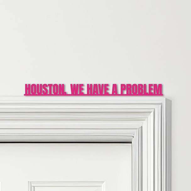 Door Topper Houston, We Have A Problem Movie Quote Various Colours Decor Sign
