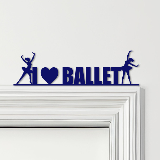 Door Topper I Love Ballet Dancers Various Colours Top Of Door Frame Decor Sign