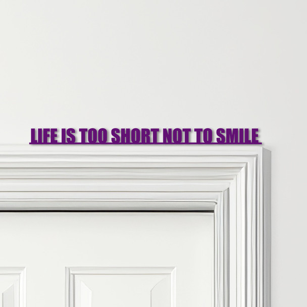 Door Topper Life Is Too Short Not To Smile Quote Various Colours Decorative Sign