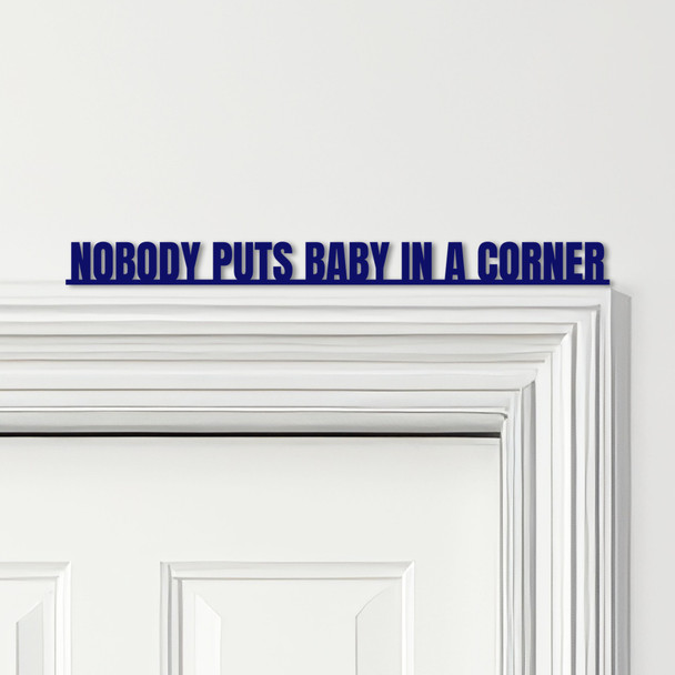 Door Topper Nobody Puts Baby In The Corner Dirty Dancing Quote Any Colours Sign