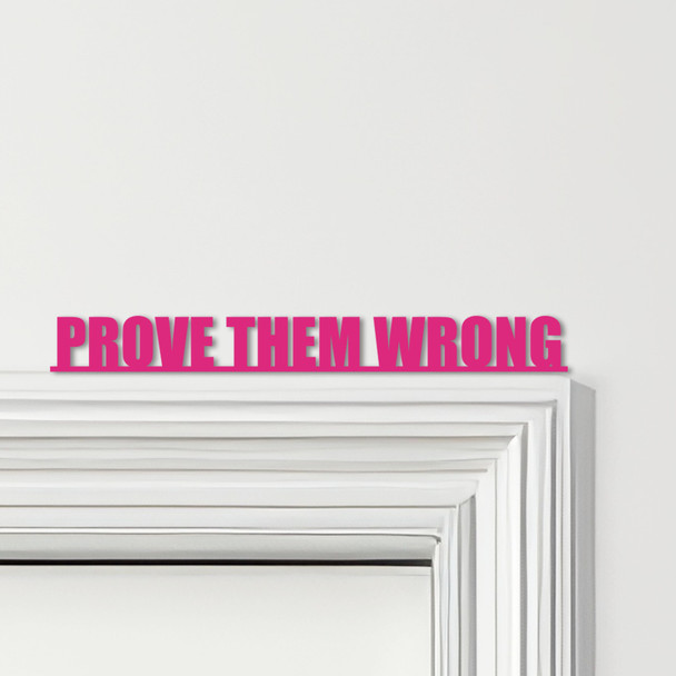 Door Topper Prove Them Wrong Quote Various Colours Top Of Door Decorative Sign