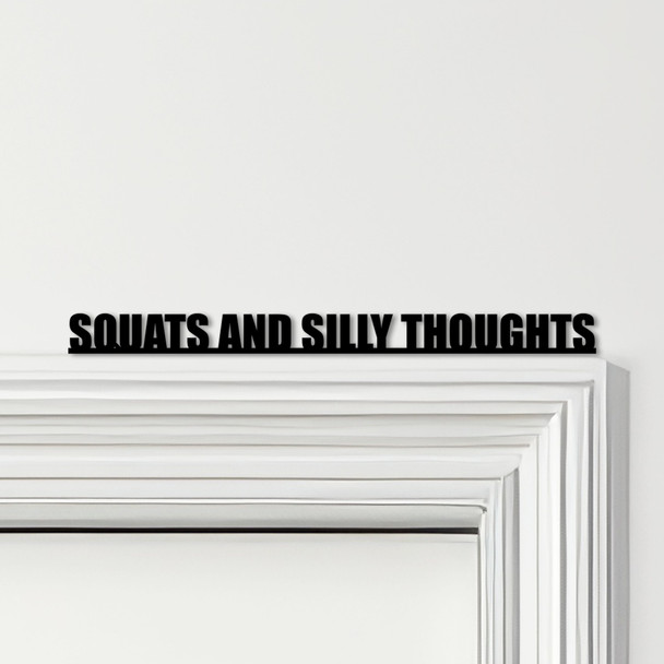 Door Topper Squats And Silly Thoughts Gym Quote Various Colours Decorative Sign