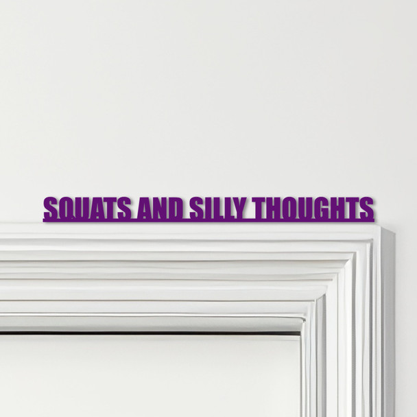 Door Topper Squats And Silly Thoughts Gym Quote Various Colours Decorative Sign