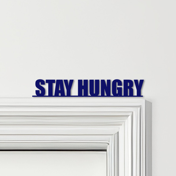 Door Topper Stay Hungry Quote Various Colours Top Of Door Frame Decorative Sign