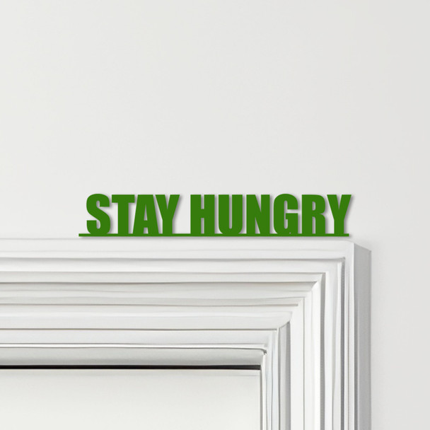 Door Topper Stay Hungry Quote Various Colours Top Of Door Frame Decorative Sign