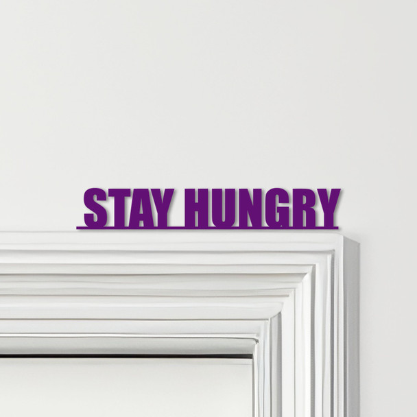 Door Topper Stay Hungry Quote Various Colours Top Of Door Frame Decorative Sign