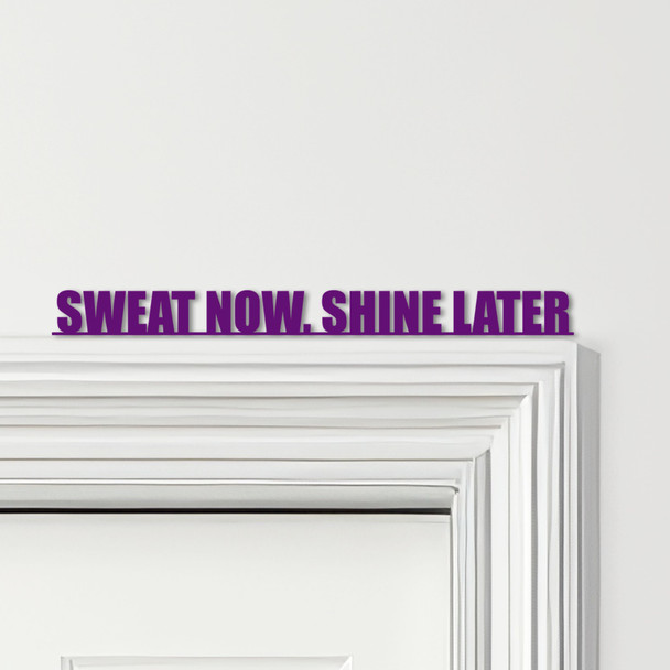 Door Topper Sweat Now, Shine Later Fitness Gym Quote Various Colours Decor Sign