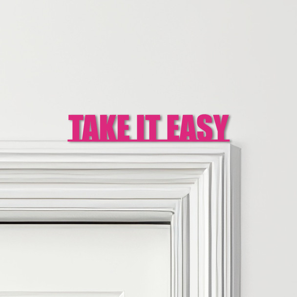 Door Topper Take It Easy Quote Various Colours Top Of Door Frame Decorative Sign