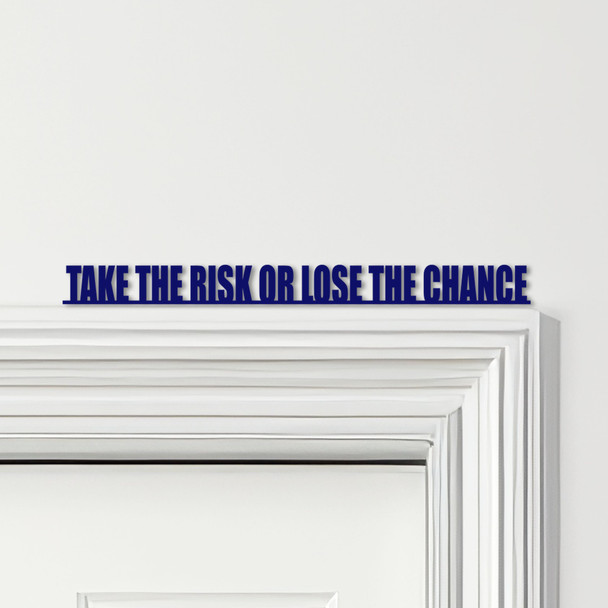 Door Topper Take The Risk Or Lose The Chance Quote Various Colours Decor Sign