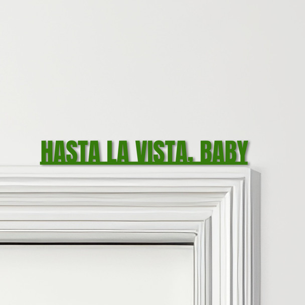 Door Topper Terminator Movie Quote Hasta La Vista, Baby Various Colours Sign