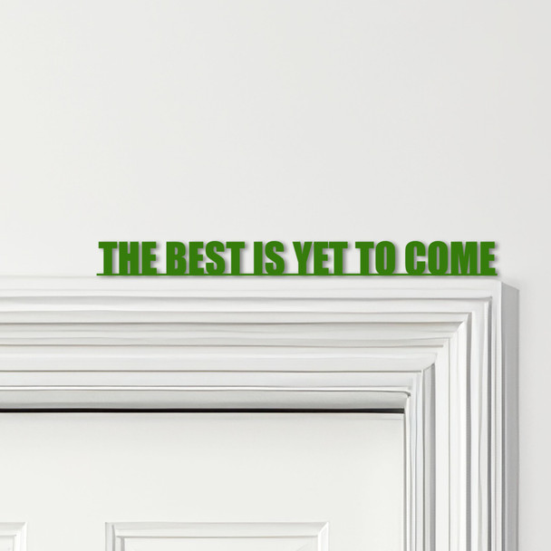 Door Topper The Best Is Yet To Come Quote Various Colours Decorative Sign