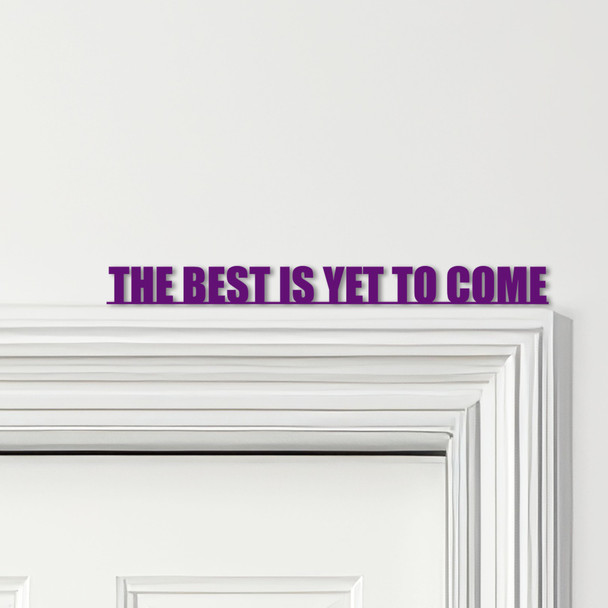 Door Topper The Best Is Yet To Come Quote Various Colours Decorative Sign