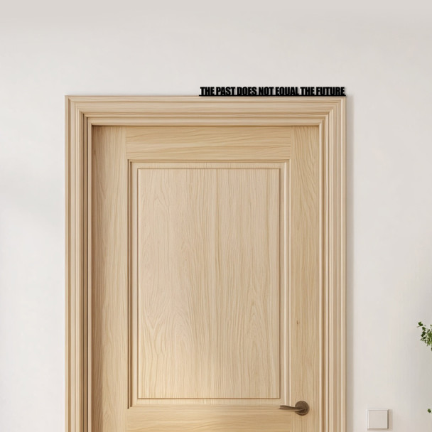 Door Topper The Past Does Not Equal The Future Quote Various Colours Decor Sign