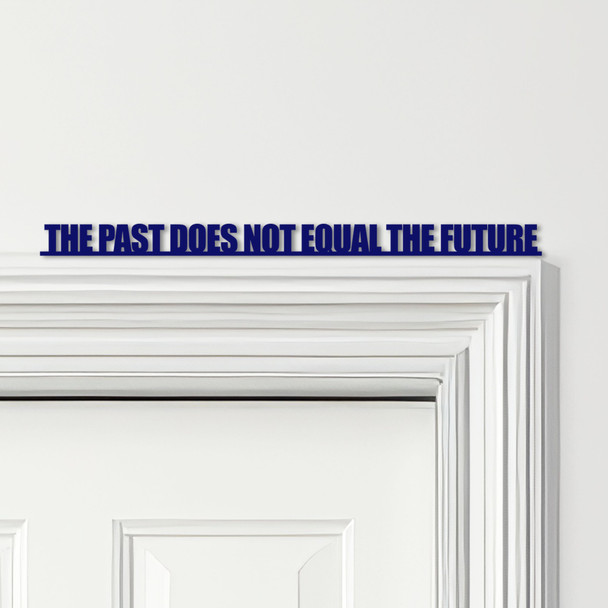 Door Topper The Past Does Not Equal The Future Quote Various Colours Decor Sign