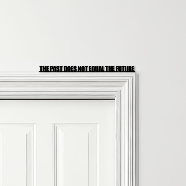 Door Topper The Past Does Not Equal The Future Quote Various Colours Decor Sign