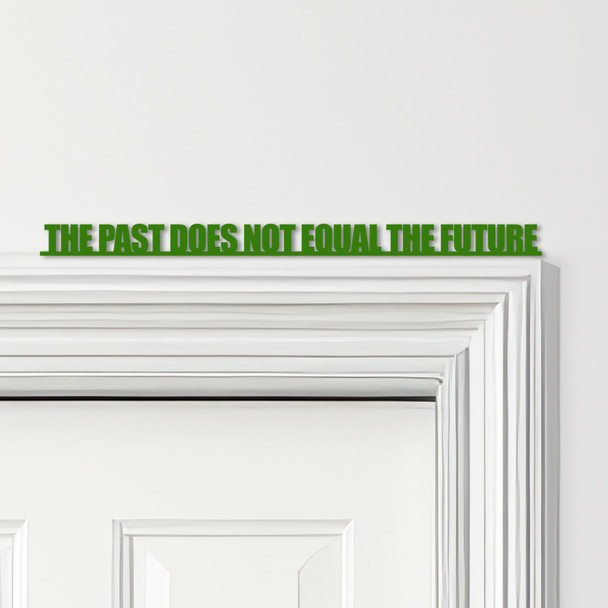 Door Topper The Past Does Not Equal The Future Quote Various Colours Decor Sign