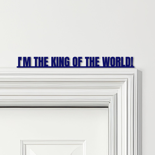 Door Topper Titanic Movie Quote I'm The King Of The World Various Colours Sign