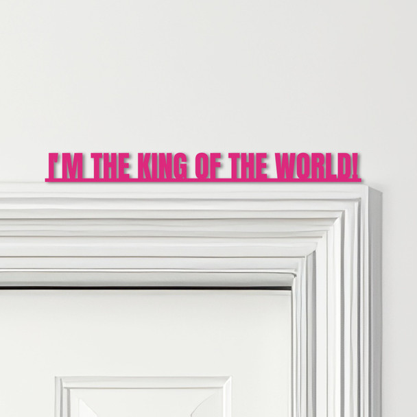 Door Topper Titanic Movie Quote I'm The King Of The World Various Colours Sign