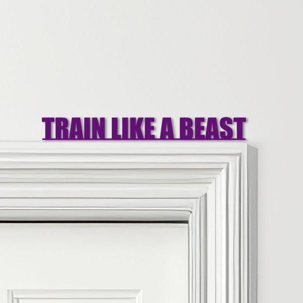 Door Topper Train Like A Beast Fitness Gym Quote Various Colours Decorative Sign