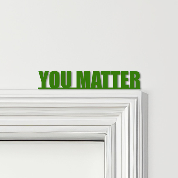 Door Topper You Matter Quote Various Colours Top Of Door Frame Decorative Sign