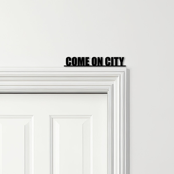 Door Topper Come On City Man City Football Various Colours Frame Decor Sign