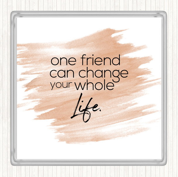 Watercolour One Friend Can Change Your Life Quote Coaster