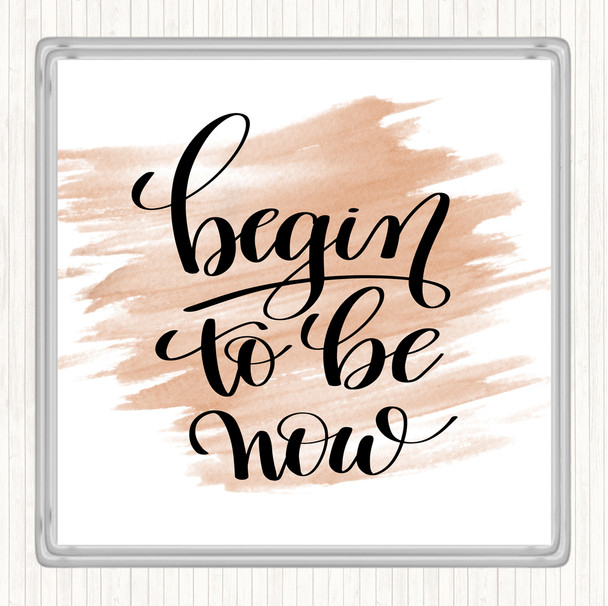 Watercolour Begin To Be Now Quote Coaster