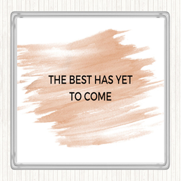 Watercolour Best Is Yet To Come Quote Coaster