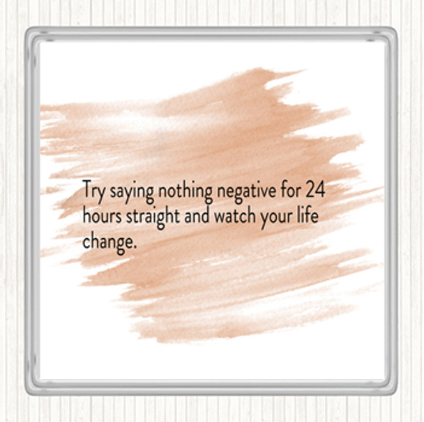 Watercolour Try Saying Nothing Negative For 24 Hours Quote Coaster