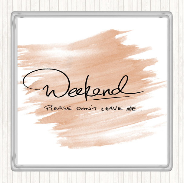 Watercolour Weekend Don't Leave Quote Coaster