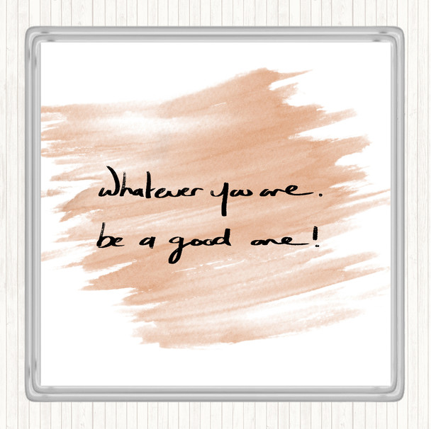 Watercolour Whatever You Are Be Good Quote Coaster