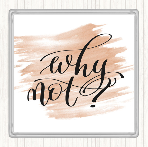 Watercolour Why Not Quote Coaster