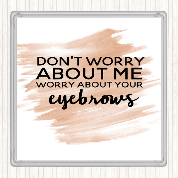 Watercolour Worry About Your Eyebrows Quote Coaster