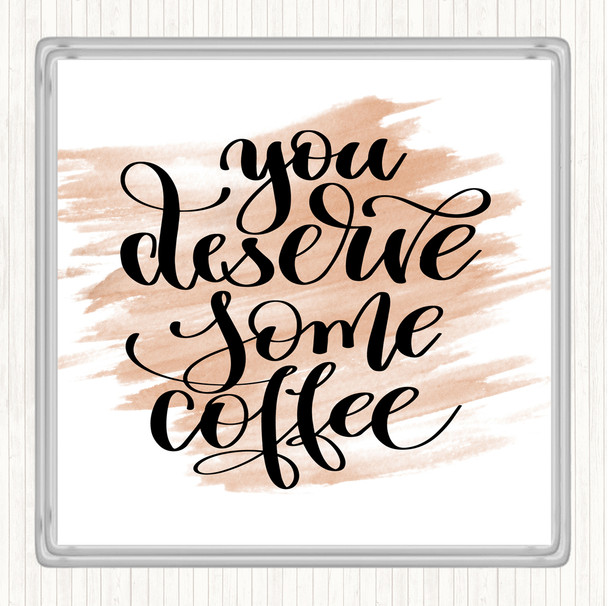 Watercolour You Deserve Coffee Quote Coaster