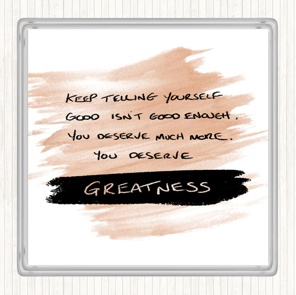 Watercolour You Deserve Greatness Quote Coaster