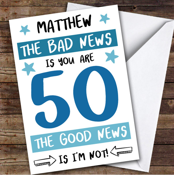 Birthday Card Personalised 50th Male Good News Funny Blue