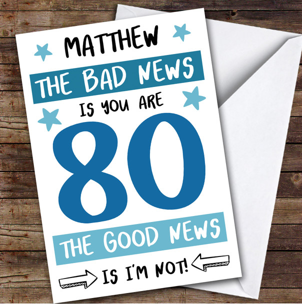 Birthday Card Personalised 80th Male Good News Funny Blue